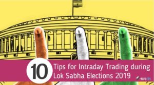 Tips for Intraday Trading during Lok Sabha Elections 2019