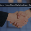Benefits of Hiring Stock Market Advisory Services